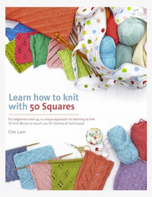Learn How To Knit With 50 Squares By Che Lam - Learn How To Knit With 50 Squares: H To Learning To #3694322