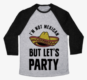 I'm Not Mexican But Let's Party - Baseball #370497