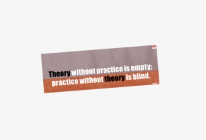 Poster A Theory Without Practice Is Empty Practice - Fresh 92.7 #3702824