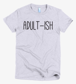 Adult-ish Grey T Shirt By Mom Merch - Beyaz Sade T Shirt #3734031