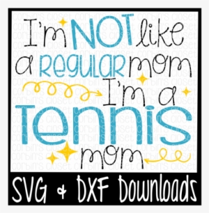 I'm Not Like A Regular Mom I'm A Tennis Mom Cutting - My Siblings Have Paws Svg #3757507