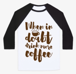 When In Doubt Drink More Coffee Baseball Tee Human - Yuri On Ice Shirts #3764451