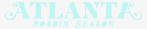 Atlanta - Robbin' Season - Atlanta Robbin Season Logo #3768118
