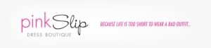 Pink Slip Dress Boutique - Pink Slip Boutique #3771822