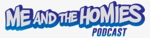 The Me And The Homies Podcast #3794454