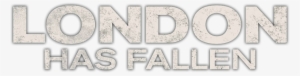 London Has Fallen Logo - London Has Fallen Movie Logo #3796522