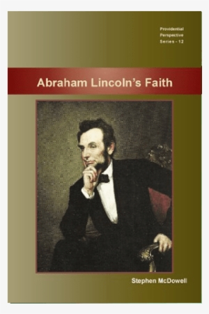 Abraham Lincoln's Faith - President Portraits In Order #388725
