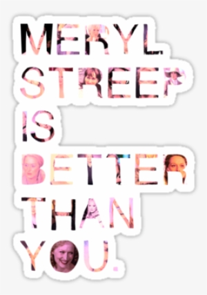 Meryl Streep Is Better Than You - T-shirt #3803004