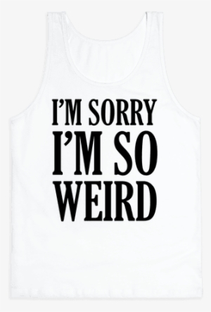 Sorry For Being So Weird #3817303