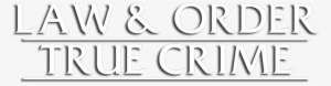 Law & Order - Law And Order True Crime Logo Png #3826845