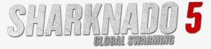 Sharknado 5 Earth 0 Image - Sharknado 5 Logo Png #3832402