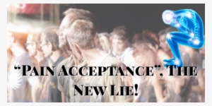 Pain Acceptance, The New Lie #3835234