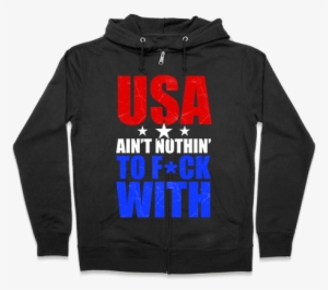 Usa Ain't Nothing To F*** With Zip Hoodie #3849569