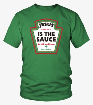 Jesus Is The Sauce T-shirt - T-shirt #3851560