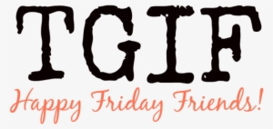 Tgif Happy Friday Friends - Thank God Its Friday Png #3855946