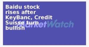 Baidu Stock Rises After Keybanc, Credit Suisse Turn - Electric Blue #3861141