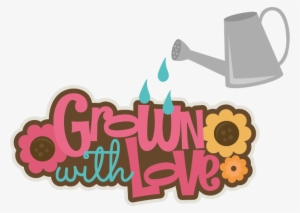 Grown With Love Svg Scrapbook Title Flower Svg Files - Scalable Vector Graphics #3866773