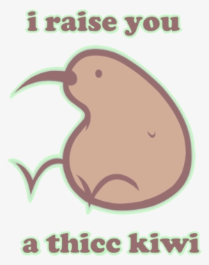 Raise You A Thicc Kiwi #3884472