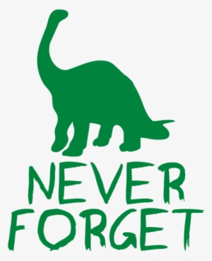 Never Forget The Dinosaurs #3916405