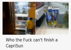 Drinking, Food, And Fucking - Fuck Cant Finish A Caprisun #3931331