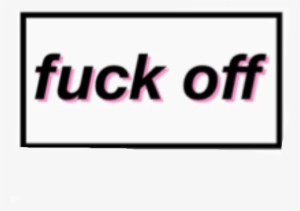 Report Abuse - Fuck Off Snapchat Sticker #3966541