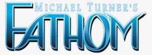 All New Michael Turner's Fathom - Michael Turner Fathom #3968570