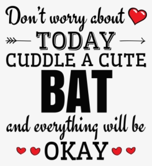 Don't Worry About Today Cuddle A Cute Bat And Everything - World Book Day 2012 #3976893