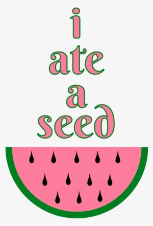 I Ate A Seed #4027395
