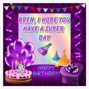 Thank You Very Much For Making Me This Great Birthday - Happy Birthday Bren #4054345