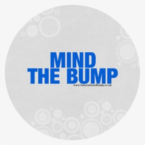 Mind The Bump Badge White And Blue - Circle #4061380