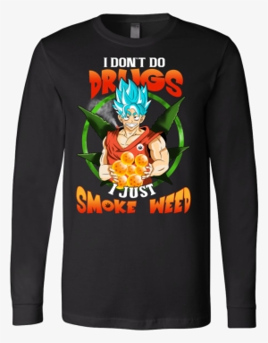 I Dont Do Drugs I Just Smoke Weed - Goku Dont Use Drugs #4078224