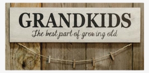 "grandkids, The Best Part Of Growing Old" 22 Inch Sign - Grandkids Sign #4097929