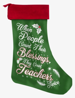 When People Count Their Blessings They Count Teachers - Teacher Christmas Stocking #412349