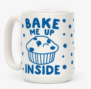 Bake Me Up Inside Mug - Coffee Cup #415964