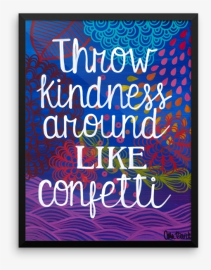 "throw Kindness Around Like Confetti" Print #4101683