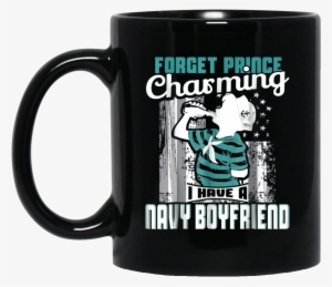 Forget Prince Charming I Have A Navy Boyfriend Sailor - Gifts For 22 Year Old Women #4103440