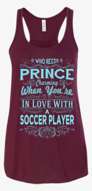 Who Needs Prince Charming When You're In Love With - Here Lies Bella Fashion Tank #4103666