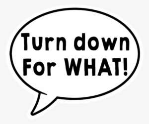 Watch Me Nae Nae/turn Down For What Speech Bubble - Circle #4125888