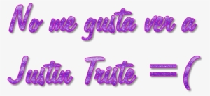 Texto Png ''no Me Gusta Ver A Justin Triste = - Text #4138892