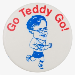Go Teddy Go Political Button Museum - Ted Kennedy #4144867
