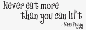 Miss Piggy Never Eat More Than You Can Lift #4151928
