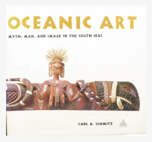 Myth, Man, And Image In The South Seas - Oceanic Art: Myth, Man, #4157210