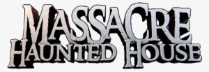 The Massacre Haunted House - Massacre Haunted House Logo #4210571