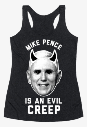 Mike Pence Is An Evil Creep Racerback Tank Top - Mike Pence Is Evil #4237655