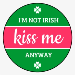 "i'm Not Irish, Kiss Me Anyway" Circle Labels #4294710