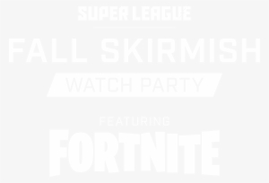 Super League Fall Skirmish Watch Party Featuring Fortnite - Fortnite #431367