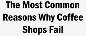 Reasons Why Coffee Shops Fail #4314088