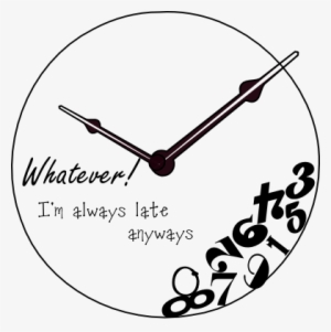 Svg File, Digi Stamp, Craft Project Or Cooking Recipess - Whatever I M Always Late Clock #4329321