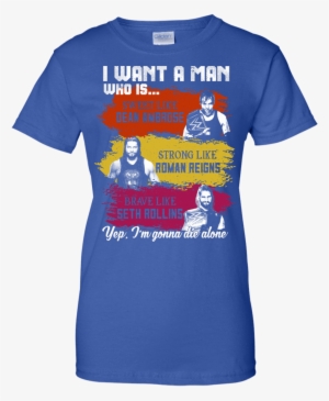 I Want A Man Who Is Sweet Like Dean Ambrose Strong - Shirt #4339457