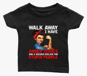 Walk Away I Have Anger Issue And A Serious Dislike - Тениска За Инженер #4345910